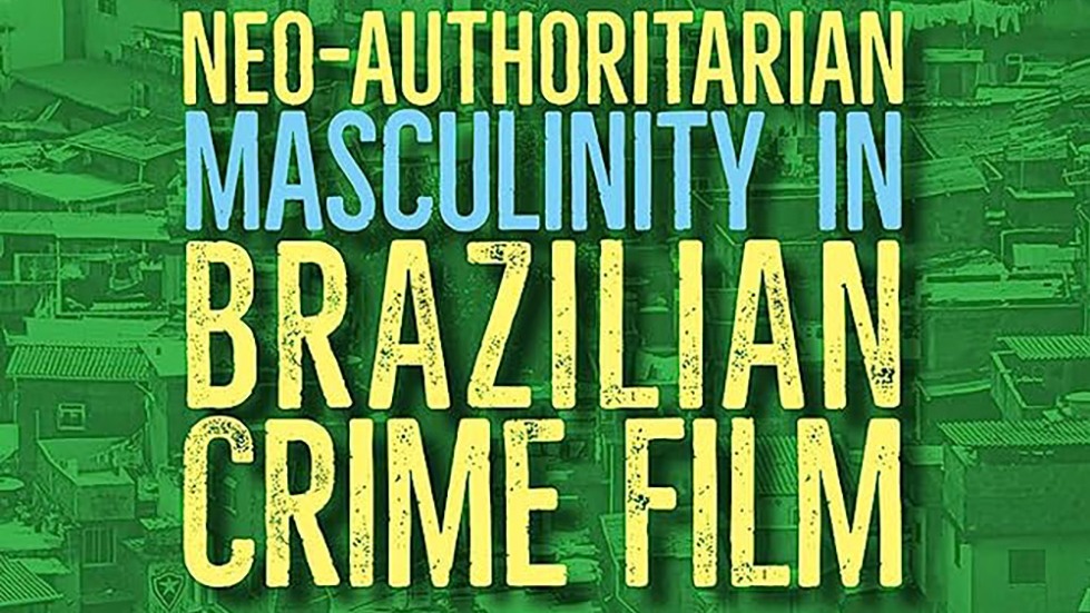 Cover of Neo-Authoritarian Masculinity in Brazilian Crime Film
